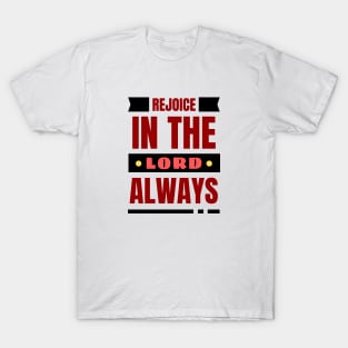 Rejoice In The Lord Always | Christian T-Shirt